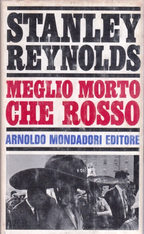 LN- MEGLIO MORTO CHE ROSSO- STANLEY REYNOLDS- MONDADORI- 1a ED.- 1965- CS-YFS430