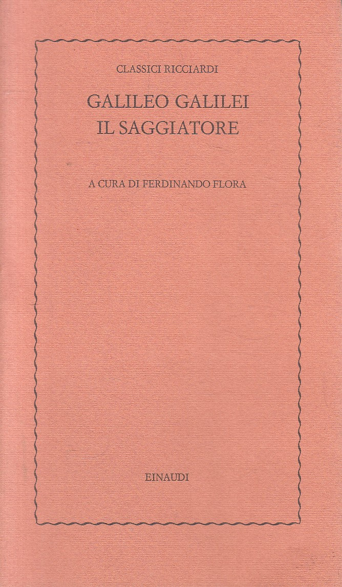 LS- IL SAGGIATORE - GALILEO GALILEI - EINAUDI - CLASSICI RICCIARDI --- B - XFS