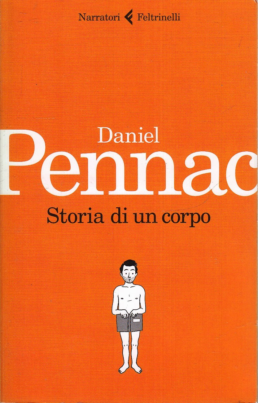 LN- STORIA DI UN CORPO - DANIEL PENNAC - FELTRINELLI - NARRATORI -- 2012- B- XFS