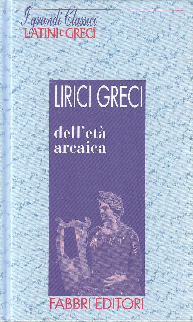 I grandi classici latini e greci Lirici greci dell'eta' arcaica - Fabbri- JXS182
