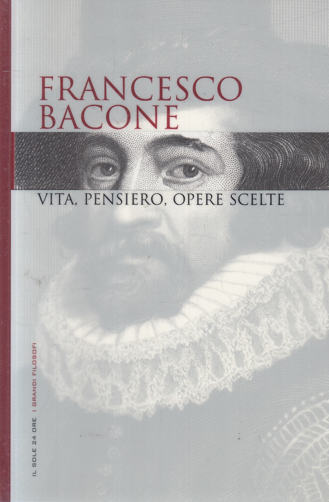 LN2- GRANDI FILOSOFI 7 BACONE VITA PENSIERO OPERE - SOLE 24 - CS - JXS263