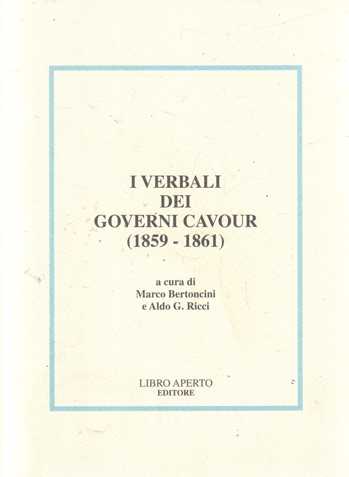I verbali dei governi Cavour 1859/1861 - Bertoncini Ricci - Libro aperto - 2008