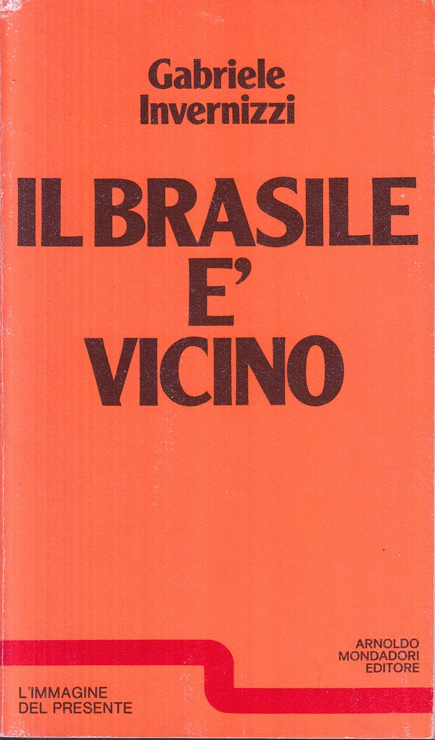 Il Brasile e' vicino - Invernizzi- Mondadori L'immagine presente- 1a ed.- ZFS116