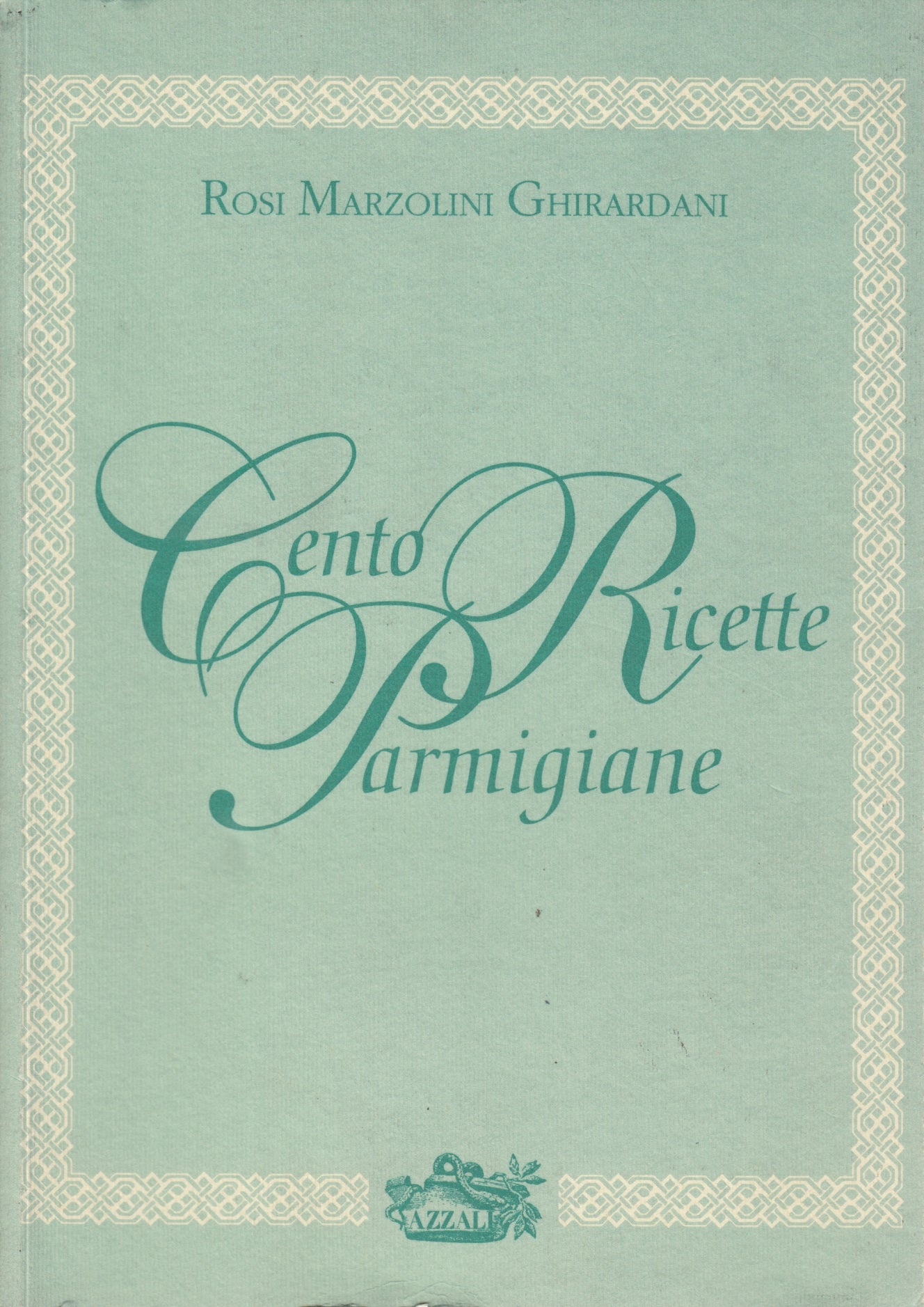 Cento Ricette Parmigiane - Rosi Marzolini Ghirardani - Azzali - 1a ed.- WPR