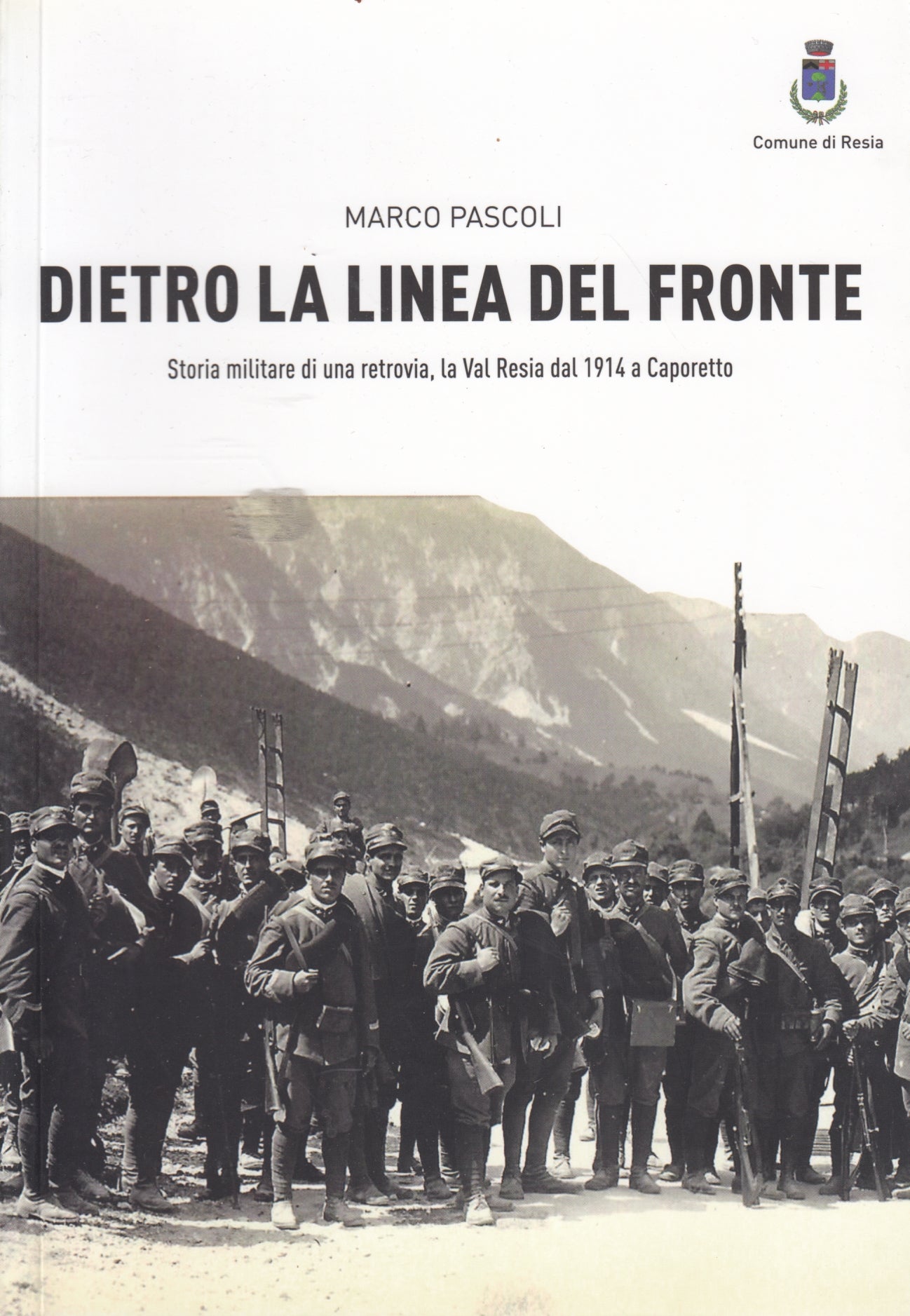Dietro la linea del fronte Caporetto- Marco Pascoli- Comune Resia- 1a ed.-ZFS153