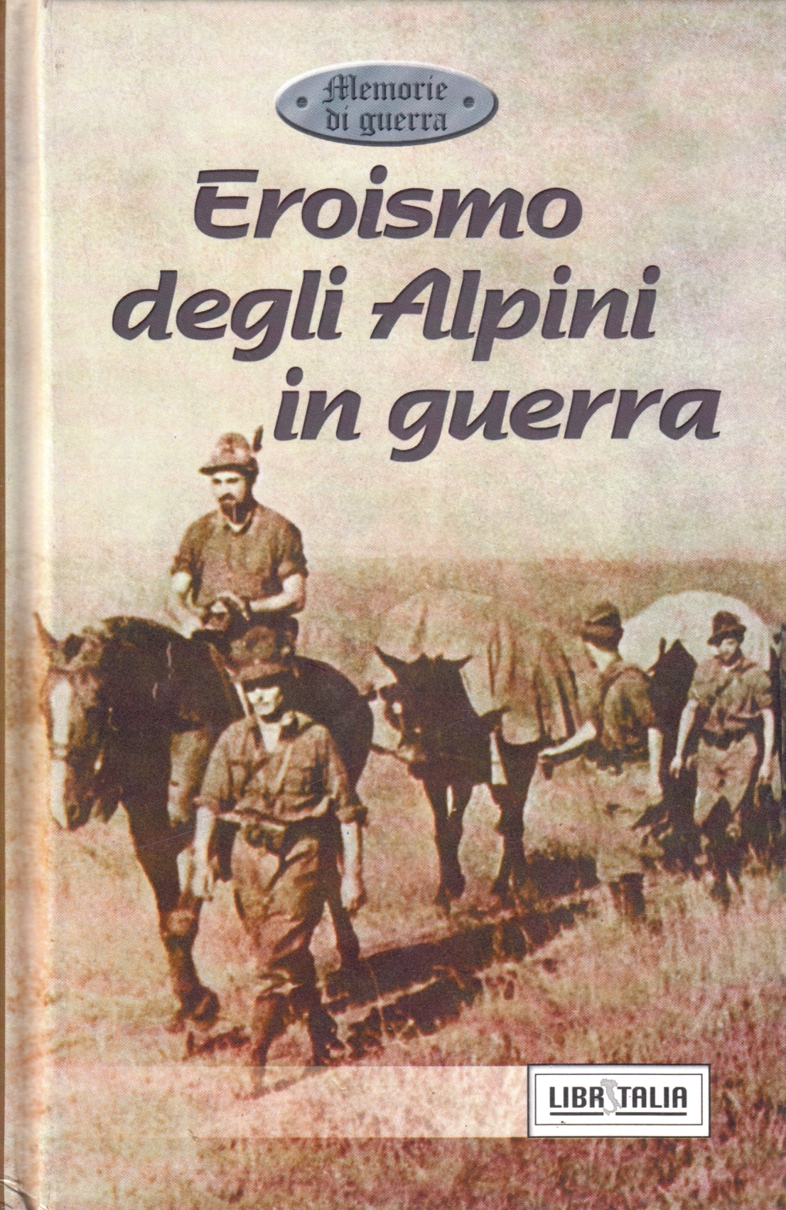 Eroismo degli Alpini in guerra - Libritalia Memorie di guerra - 1a ed. - ZFS155