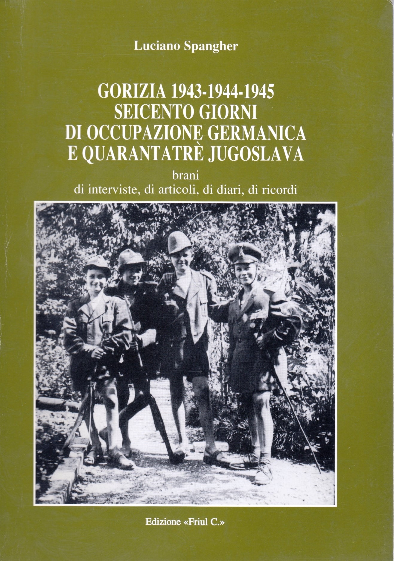 Gorizia 1943-1944-1945 seicento giorni occupazione - Luciano Spangher - ZFS198