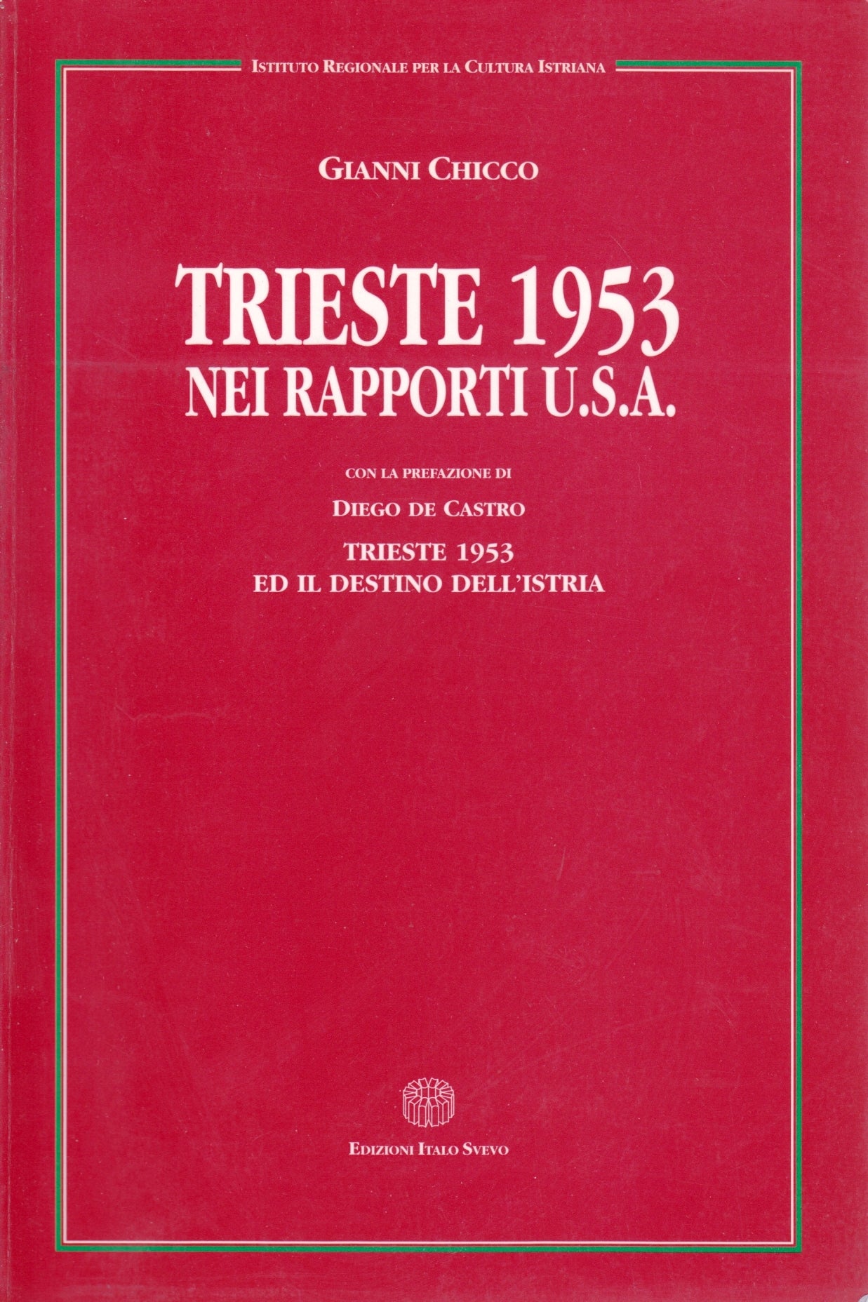 Trieste 1953 nei rapporti U.S.A. - Gianni Chicco - Italo Svevo - 1a ed.- ZFS198