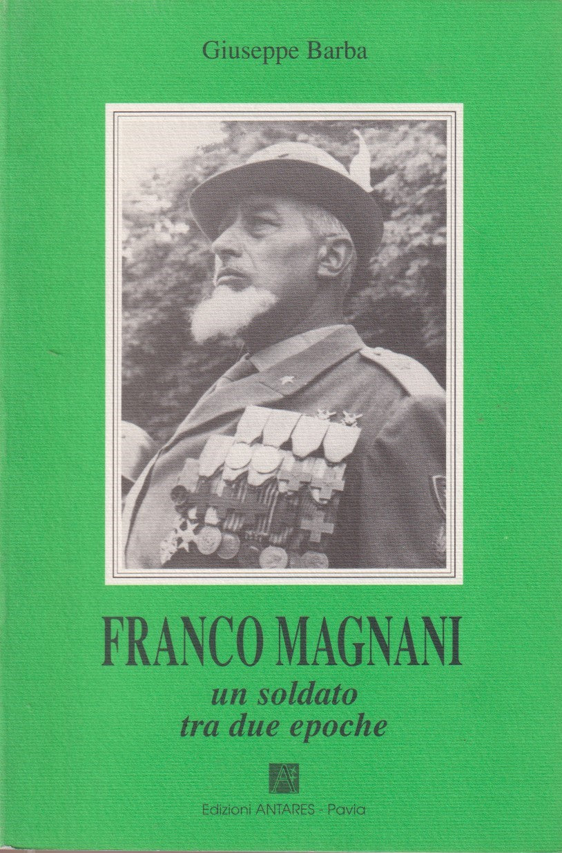Franco Magnani un soldato tra due epoche - Giuseppe Barba - Antares - ZFS222
