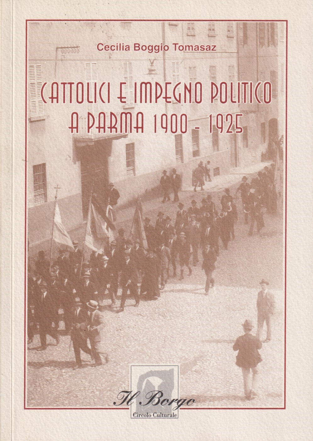 Cattolici e impegno politico a Parma 1900-1925 - Cecilia Boggio Tomasaz - WPR