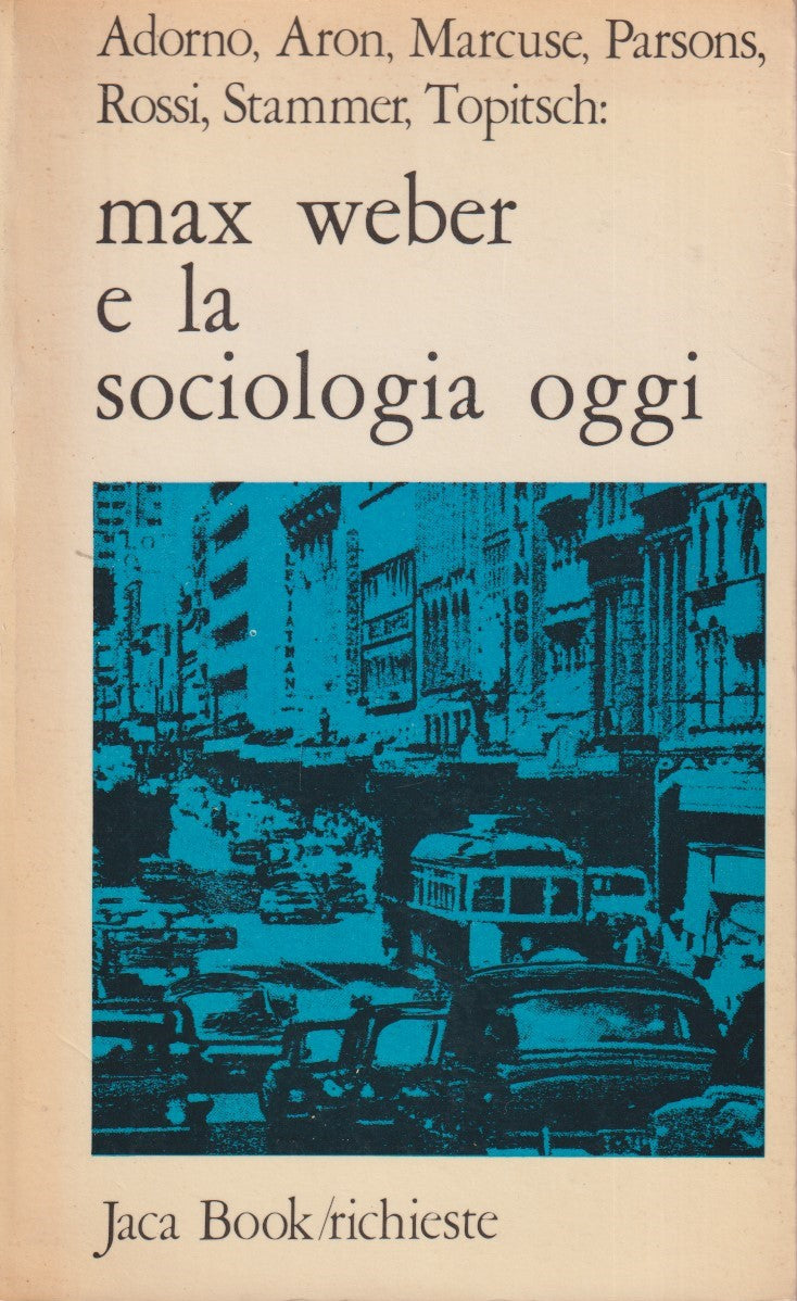 Max Weber e la sociologia oggi - Aa.vv. - Jaca Book Richieste - ZFS15