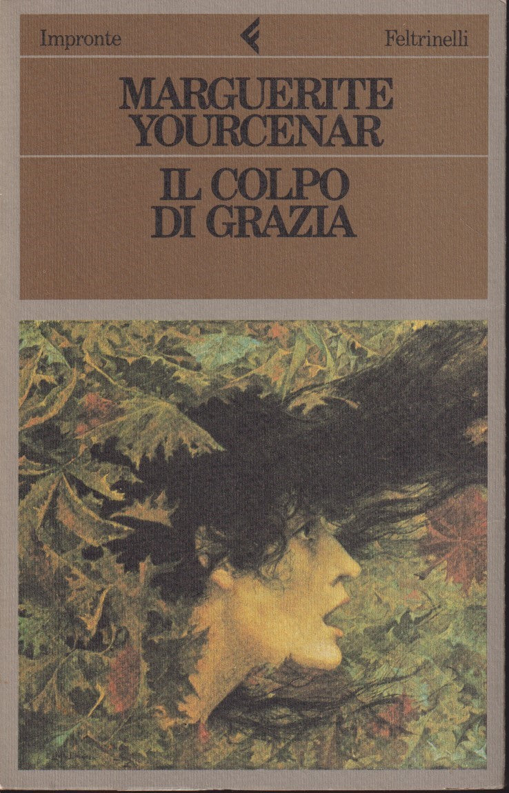 Il colpo di grazia - Marguerite Yourcenar - Feltrinelli Impronte - 1a ed. - XFS