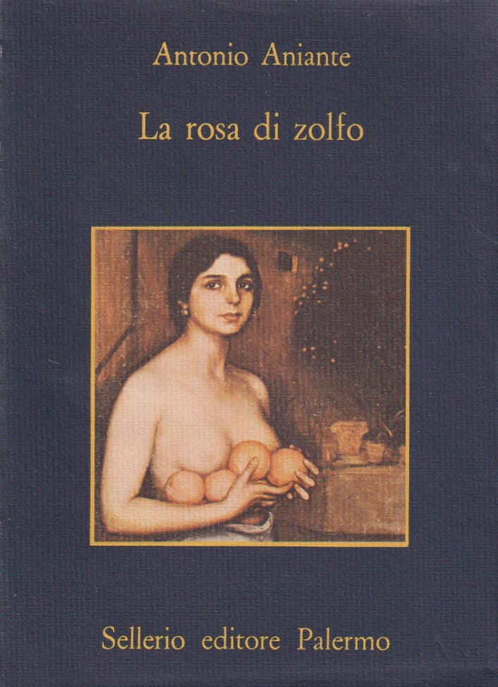 La rosa di zolfo - Antonio Aniante - Sellerio La memoria - 1a ed. - XFS