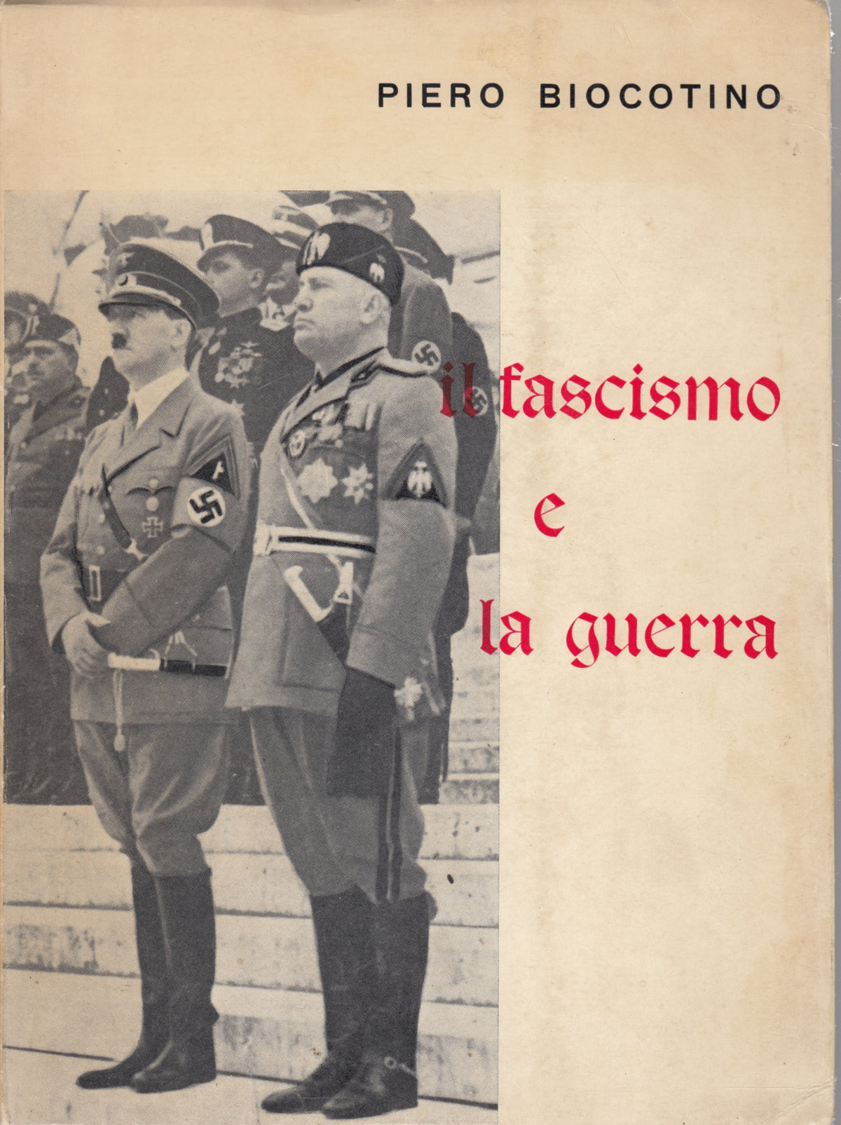Il fascismo e la guerra - Piero Biocotino - Esperia - 1a ed. - ZFS137