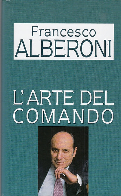 LS - L'ARTE DEL COMANDO - FRANCESCO ALBERONI - MONDOLIBRI --- 2002 - CS - YDS593