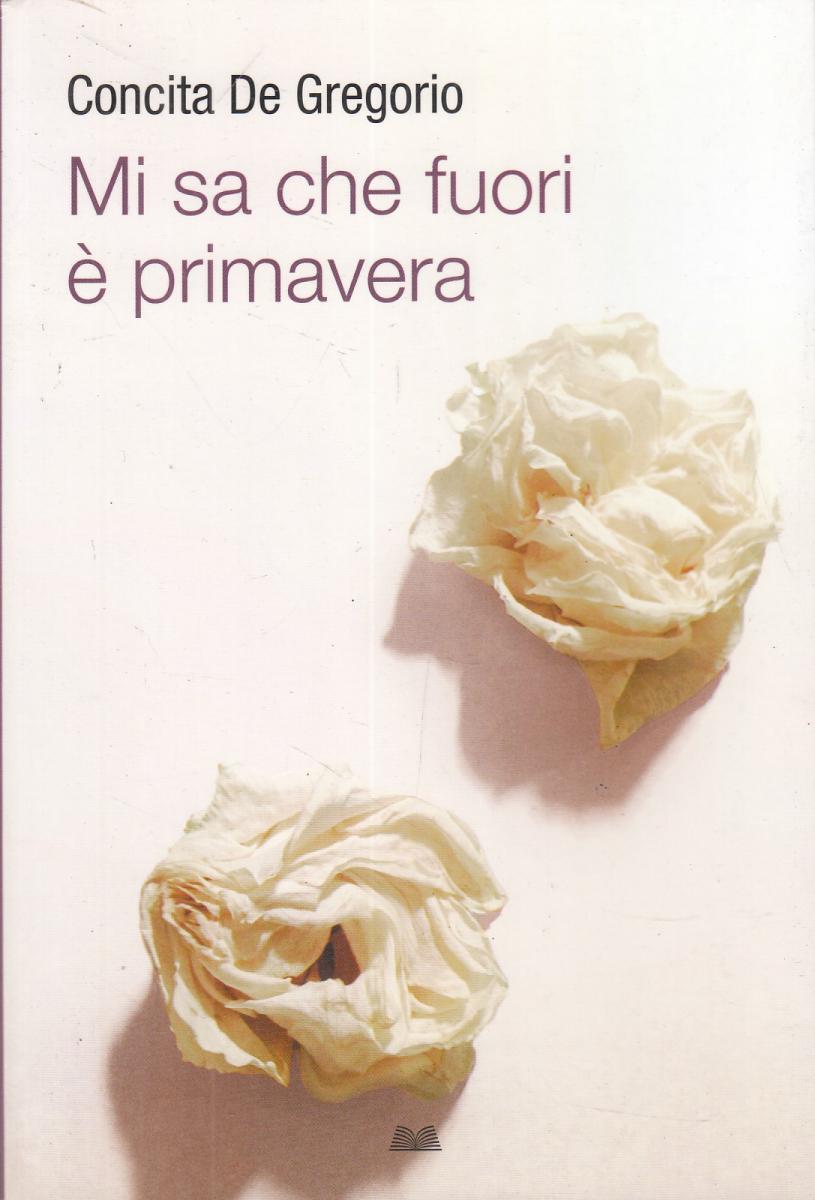 LN2- MI SA CHE FUORI E' PRIMAVERA - CONCITA DE GREGORIO - MONDOLIBRI - B - JXS13