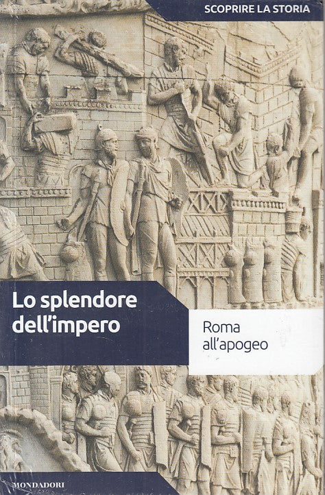 LS- LO SPLENDORE DELL'IMPERO -- MONDADORI - SCOPRIRE STORIA -- 2017 - B - YDS172