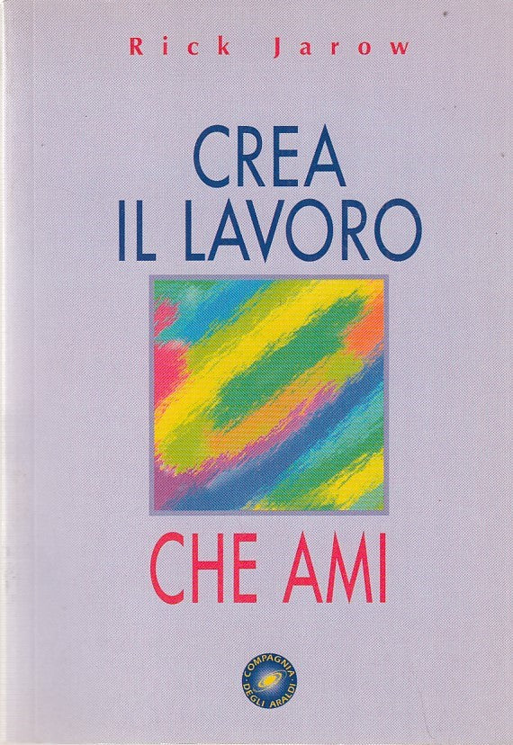LZ- CREA IL LAVORO CHE AMI- JAROW- COMPAGNIA DEGLI ARALDI--- 1998- B- ZDS320