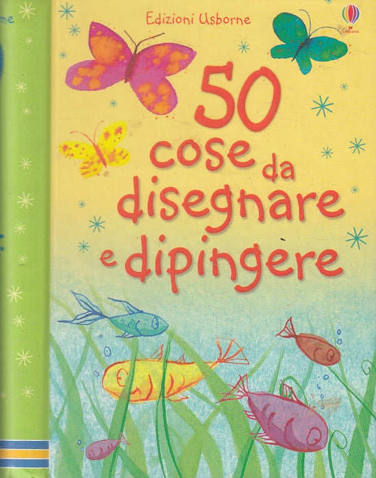 LB- 50 COSE DA DISEGNARE E DIPINGERE -- EDIZIONI USBORNE --- 2009 - C - ZFS478