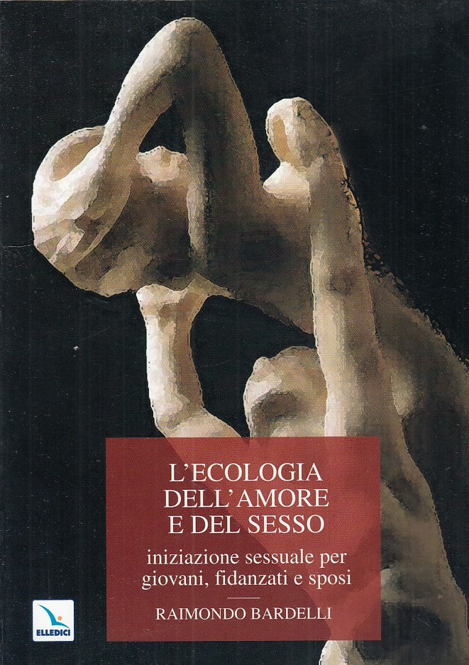 LZ- L'ECOLOGIA DELL'AMORE E DEL SESSO- BARDELLI- ELLEDICI--- 2007- B- ZDS50