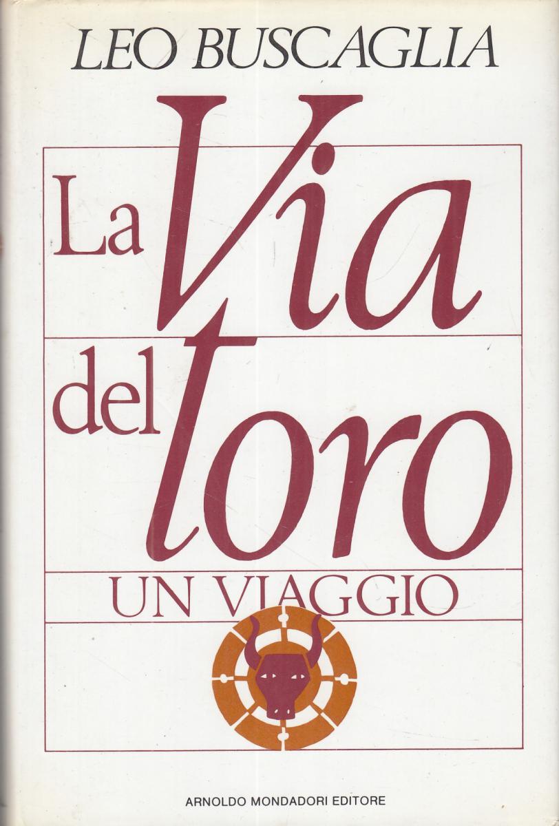 LN2- LA VIA DEL TORO UN VIAGGIO - LEO BUSCAGLIA - MONDADORI - CS- JXS118