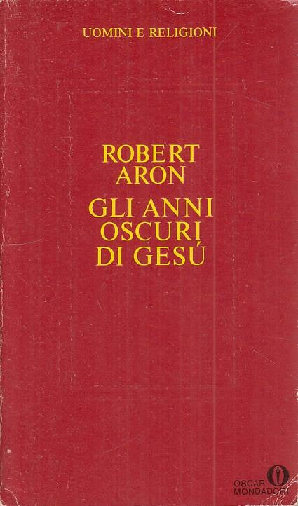 LS- GLI ANNI OSCURI DI GESU' - ARON - MONDADORI -- 1a ED. - 1987 - B - YFS326