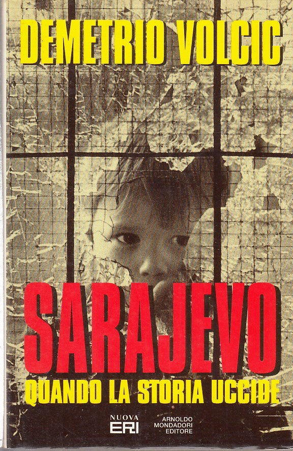 LN2- SARAJEVO QUANDO LA STORIA UCCIDE - DEMETRIO VOLCIC - MONDADORI - CS- JXS267