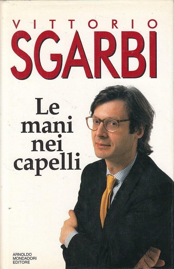 LS- LE MANI NEI CAPELLI - SGARBI - MONDADORI -- 1a ED. - 1993 - CS - YFS606