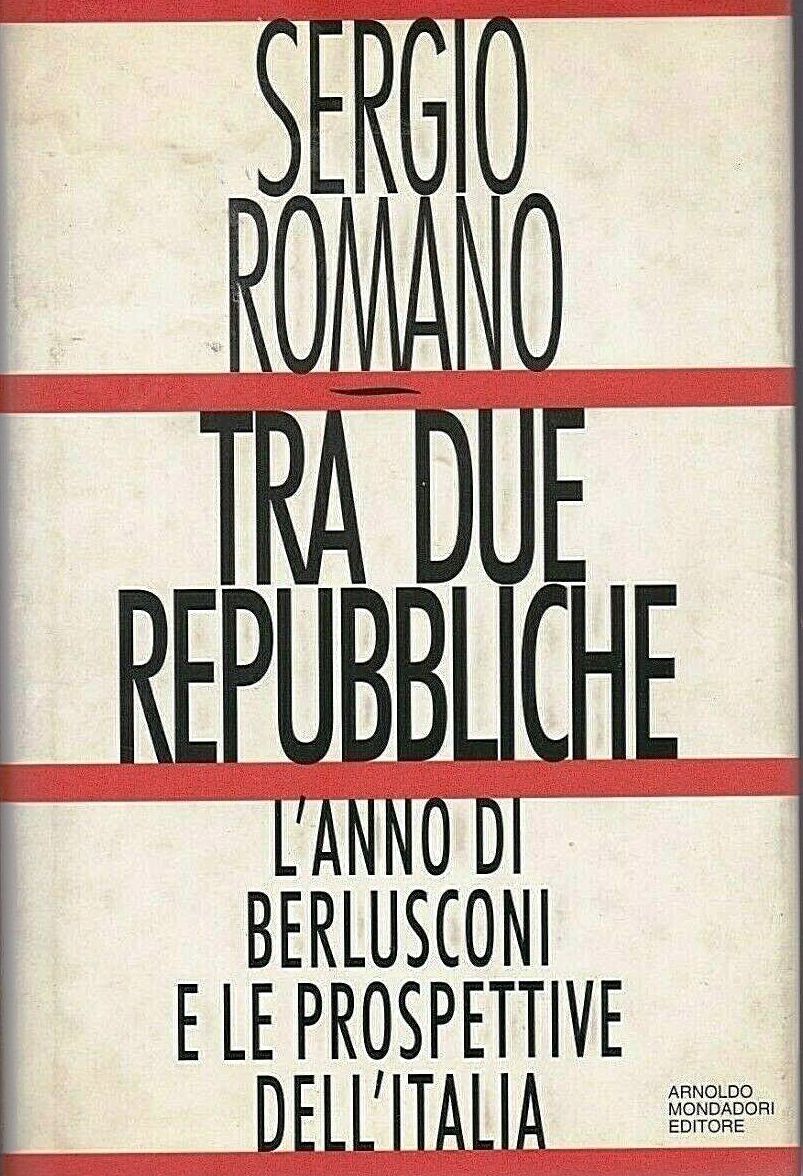 LN2- TRA DUE REPUBBLICHE BERLUSCONI - SERGIO ROMANO - MONDADORI - CS - JXS64