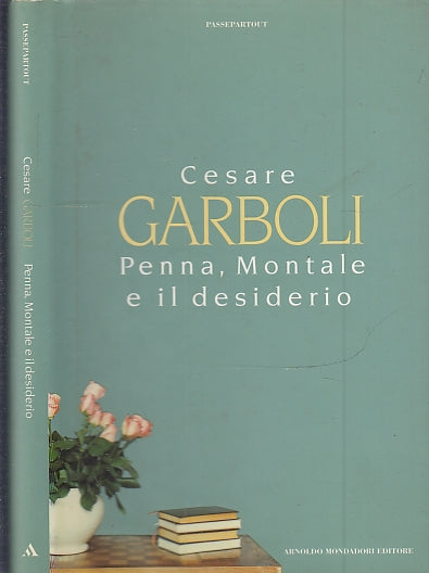 LS- PENNA, MONTALE E IL DESIDERIO - CESARE GARBOLI- MONDADORI--- 1996- CS- XFS19