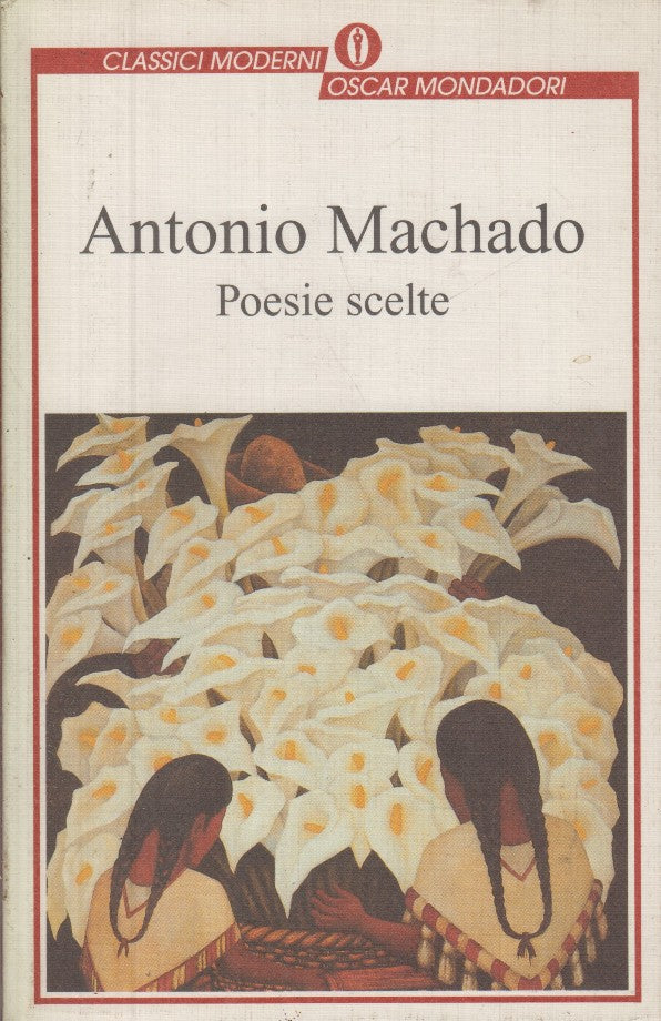 LN- POESIE SCELTE - ANTONIO MACHADO- MONDADORI- OSCAR CLASSICI-- 1996- B- YFS598