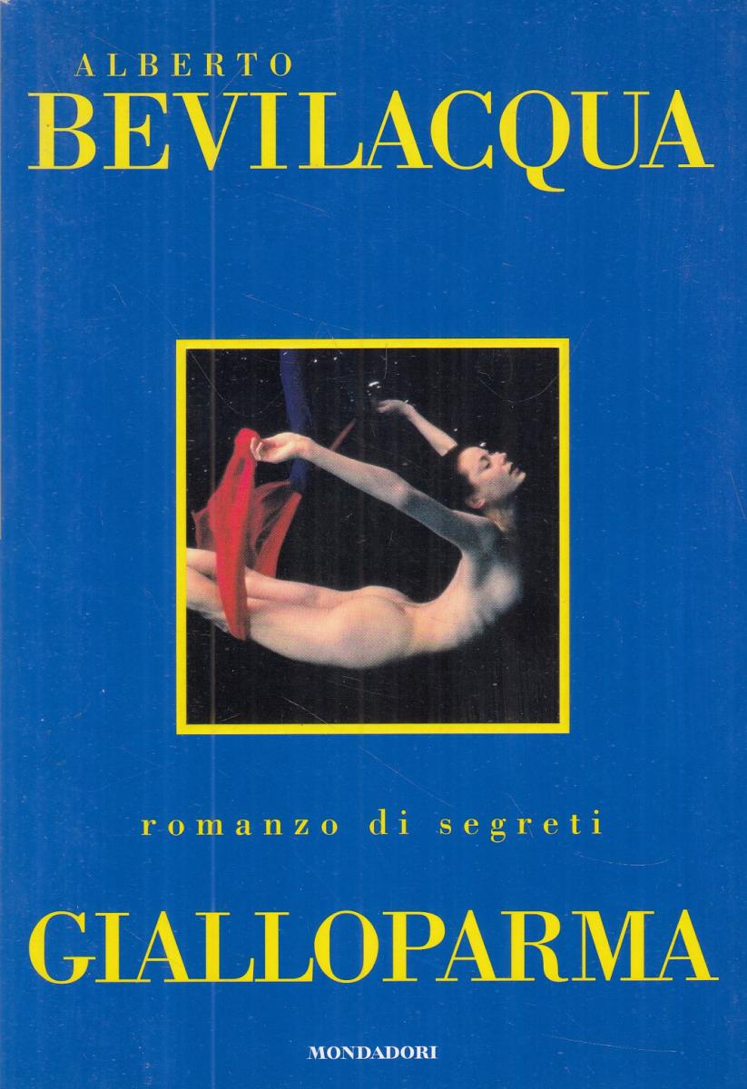 GIALLOPARMA - ALBERTO BEVILACQUA - MONDADORI - 1a ED. -- 1997 - B - WPR