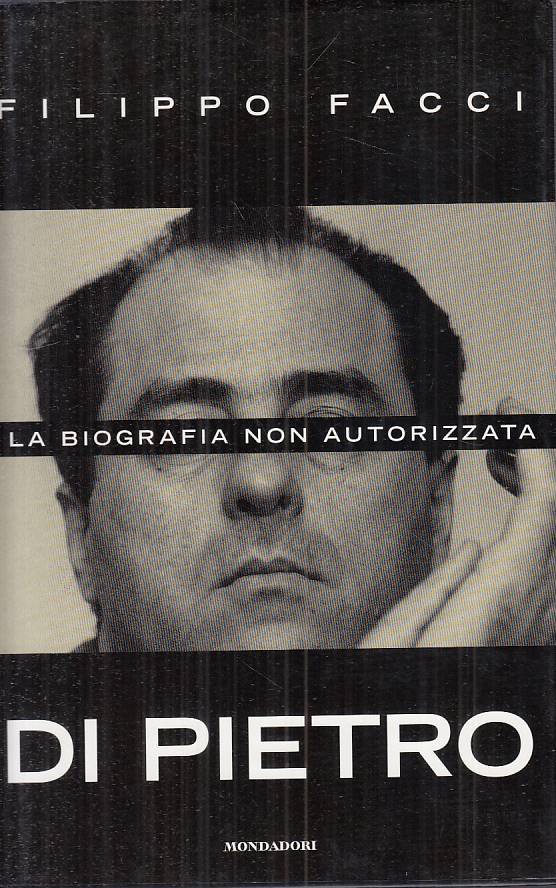 LS- DI PIETRO BIOGRAFIA NON AUTORIZZATA - FACCI- MONDADORI --- 1997 - CS - ZTS27