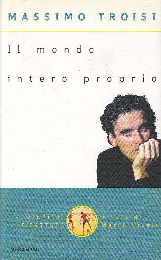 LN- IL MONDO INTERO PROPRIO - TROISI - MONDADORI -- 1a ED. - 1998 - BS - ZDS632