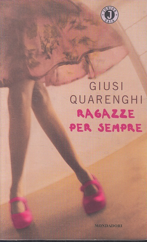 LN2- RAGAZZE PER SEMPRE - GIUSI QUARENGHI - MONDADORI - B - JXS71