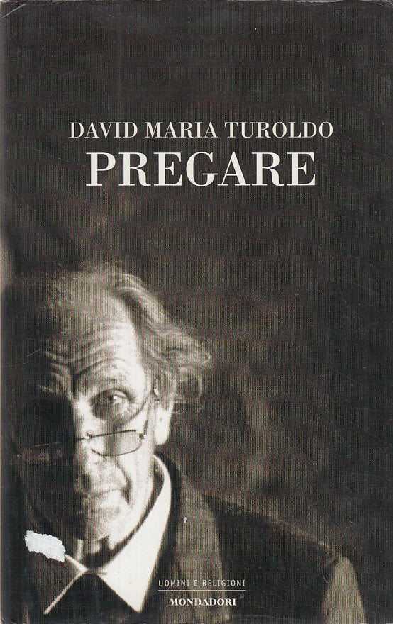LD- PREGARE- TUROLDO- MONDADORI- UOMINI E RELIGIONI- 1a ED.- 2004- CS- ZDS624