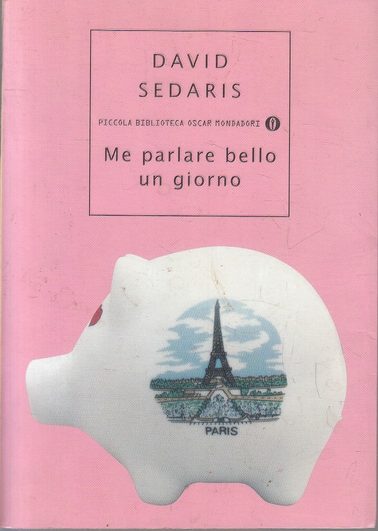 LN- ME PARLARE BELLO UN GIORNO - DAVID SEDARIS - MONDADORI- OSCAR-- 2005- B- XFS