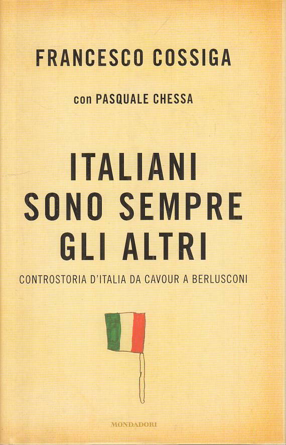 LS- ITALIANI SONO SEMPRE GLI ALTRI- COSSIGA CHESSA- MONDADORI--- 2007- CS- YTS23