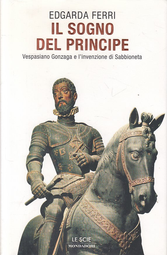 Il sogno del Principe Vespasiano Gonzaga - Edgarda Ferri - Mondadori- 1a - ZFS1