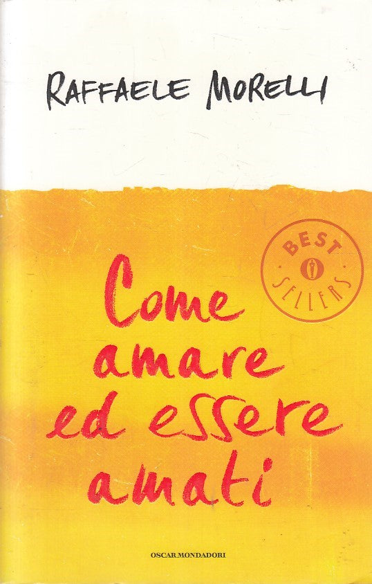 LN2- COME AMARE ED ESSERE AMATI - MORELLI - MONDADORI BESTSELLERS - B - JXS199