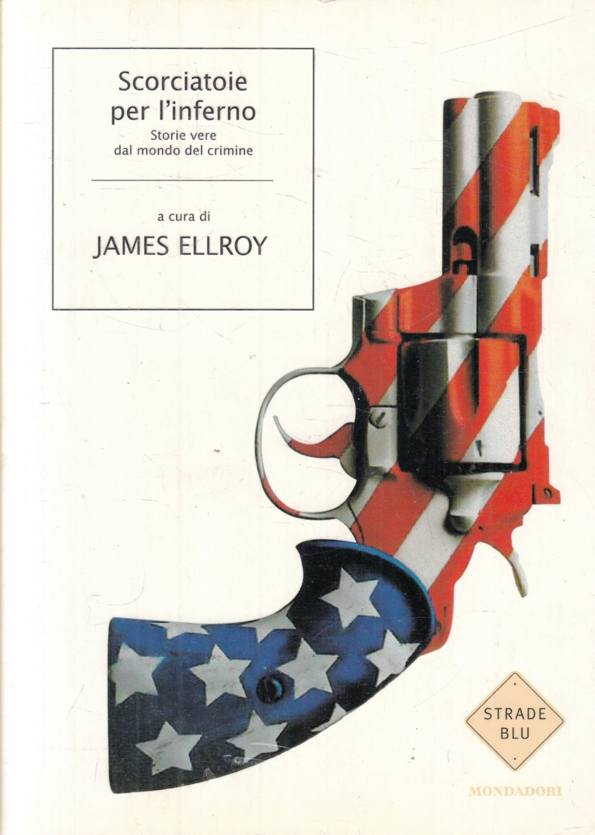 Scorciatoie per l'inferno - James Ellroy - Mondadori Strade Blu - 1a ed.- ZFS119