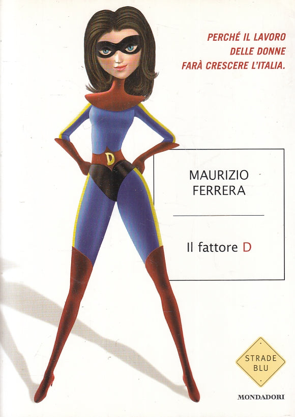 LN- IL FATTORE D - MAURIZIO FERRERA - MONDADORI - STRADE BLU -- 2008- B- ZFS441
