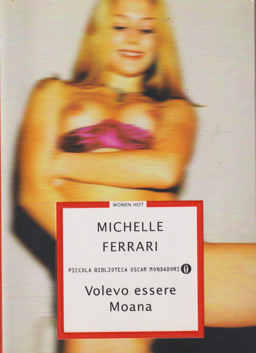 Volevo essere Moana - Michelle Ferrari - Mondadori - 1a ed. 2007 - XFS
