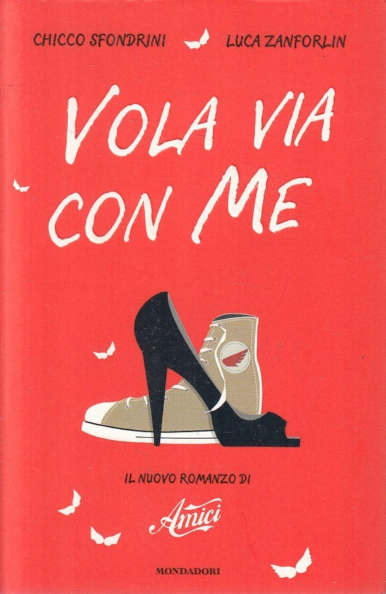 LN2- VOLA VIA CON ME ROMANZO AMICI - SFONDRINI ZANFORLIN - MONDADORI - B- JXS248