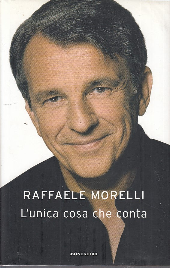 LZ- L'UNICA COSA CHE CONTA- MORELLI- MONDADORI-- 1a ED.- 2010- CS- ZDS191