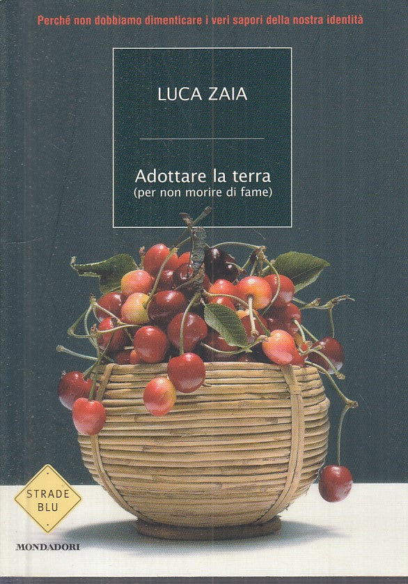 LS- ADOTTARE LA TERRA NON MORIRE DI FAME- ZAIA - MONDADORI --- 2010 - B - YFS270