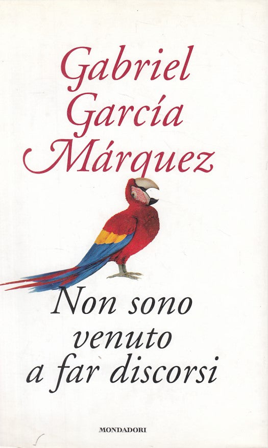 Non sono venuto a far discorsi - Gabriel Garcia Marquez- Mondadori Saggi- YFS499