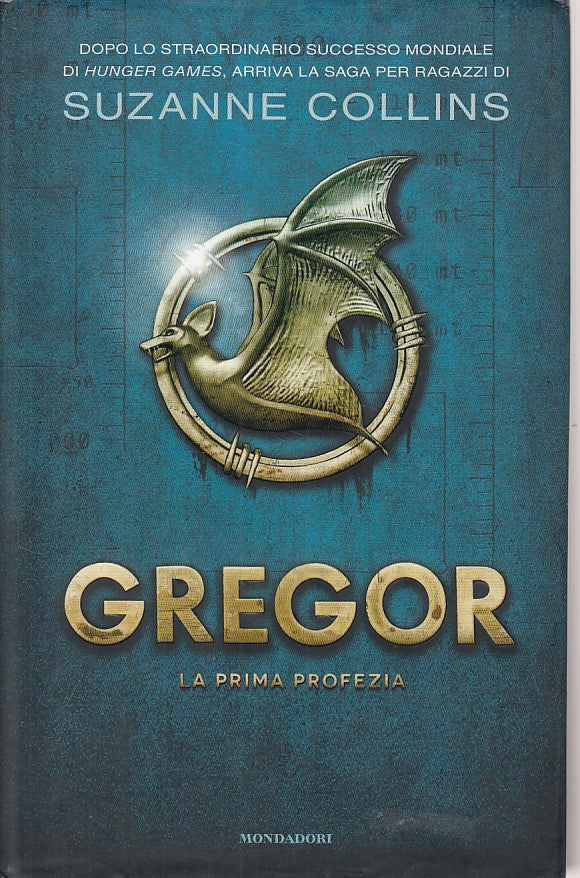 LN- GREGOR LA PRIMA PROFEZIA - SUZANNE COLLINS- MONDADORI --- 2013 - CS - YFS492