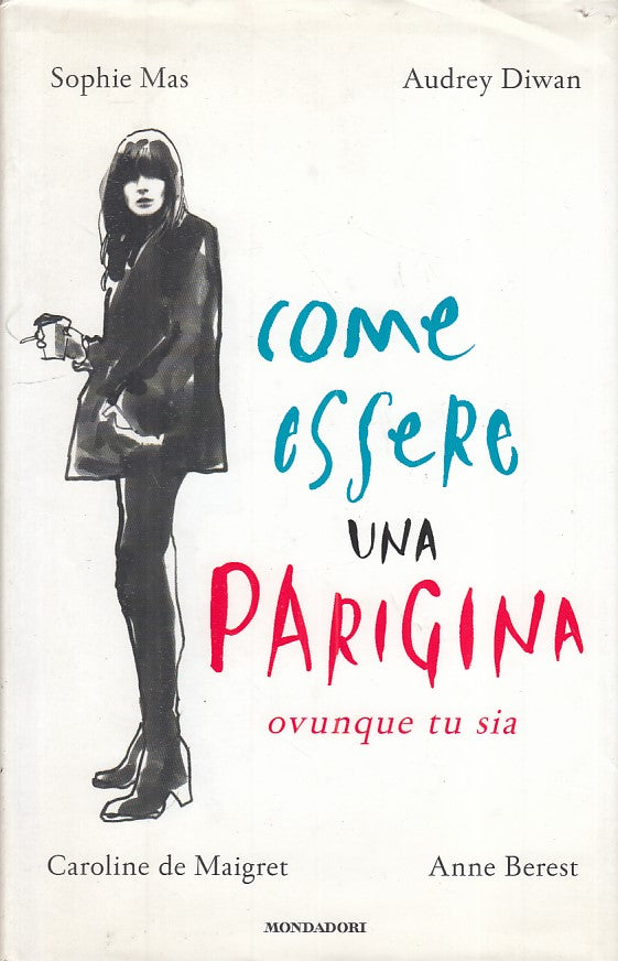 LS- COME ESSERE UNA PARIGINA OVUNQUE TU SIA -- MONDADORI --- 2015 - CS - ZFS604
