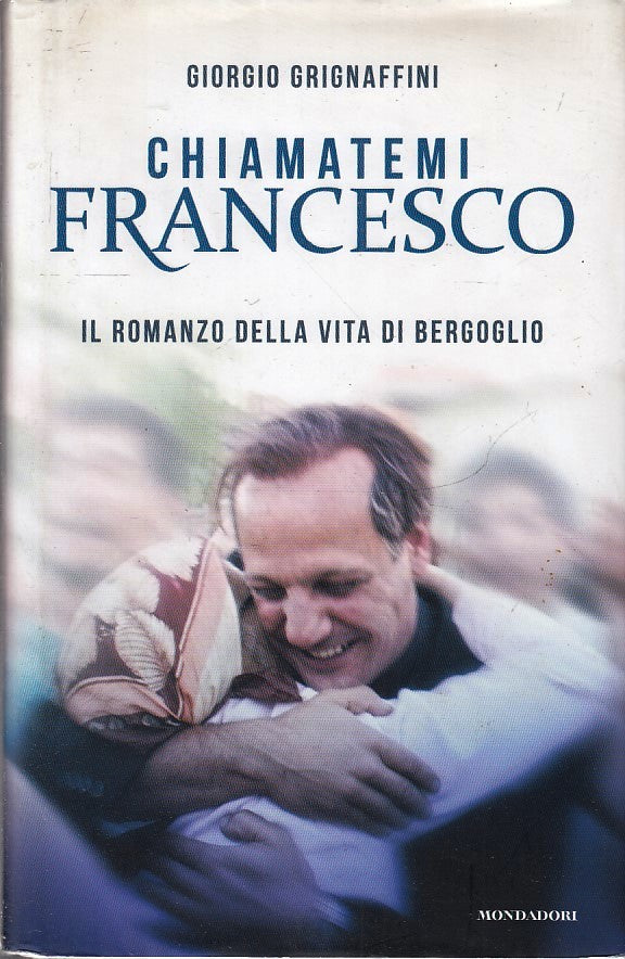 LN2- CHIAMATEMI FRANCESCO PAPA BERGOGLIO - GRIGNAFFINI - MONDADORI- CS- JXS267